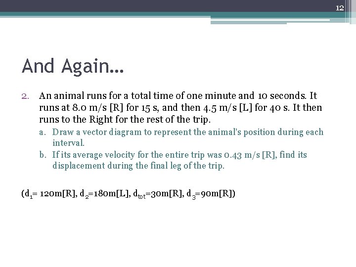 12 And Again… 2. An animal runs for a total time of one minute