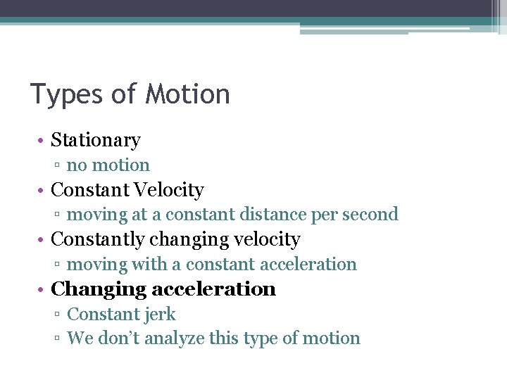 Types of Motion • Stationary ▫ no motion • Constant Velocity ▫ moving at Types of Motion • Stationary ▫ no motion • Constant Velocity ▫ moving at