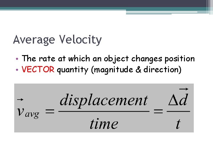 Average Velocity • The rate at which an object changes position • VECTOR quantity Average Velocity • The rate at which an object changes position • VECTOR quantity