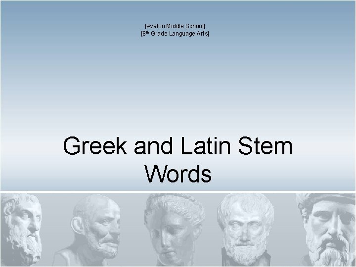 [Avalon Middle School] [8 th Grade Language Arts] Greek and Latin Stem Words 