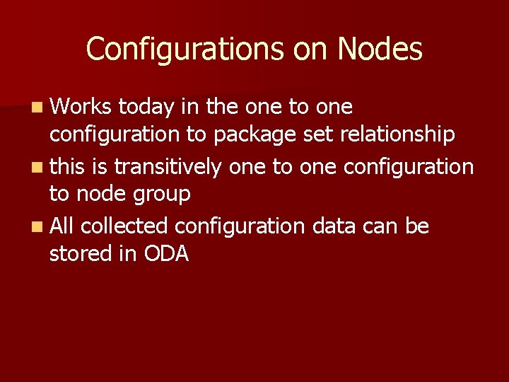 Configurations on Nodes n Works today in the one to one configuration to package Configurations on Nodes n Works today in the one to one configuration to package