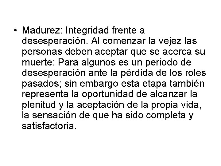  • Madurez: Integridad frente a desesperación. Al comenzar la vejez las personas deben