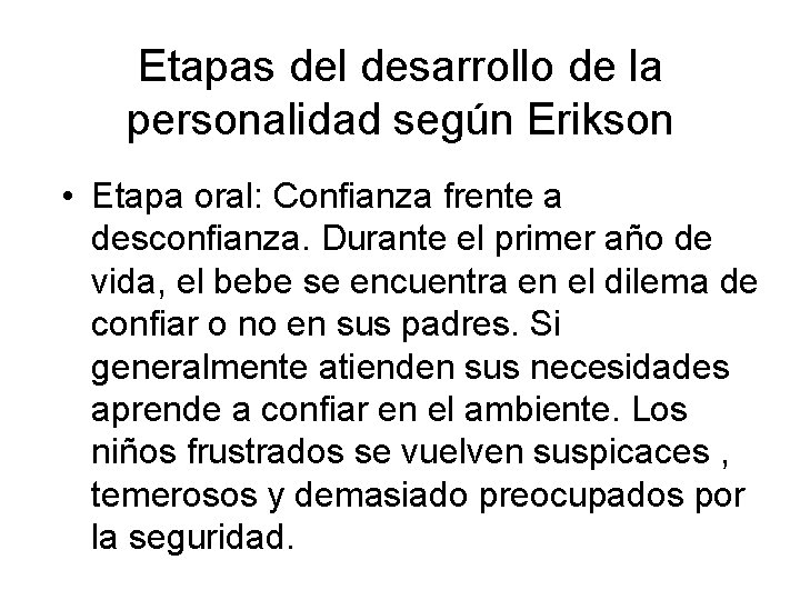 Etapas del desarrollo de la personalidad según Erikson • Etapa oral: Confianza frente a