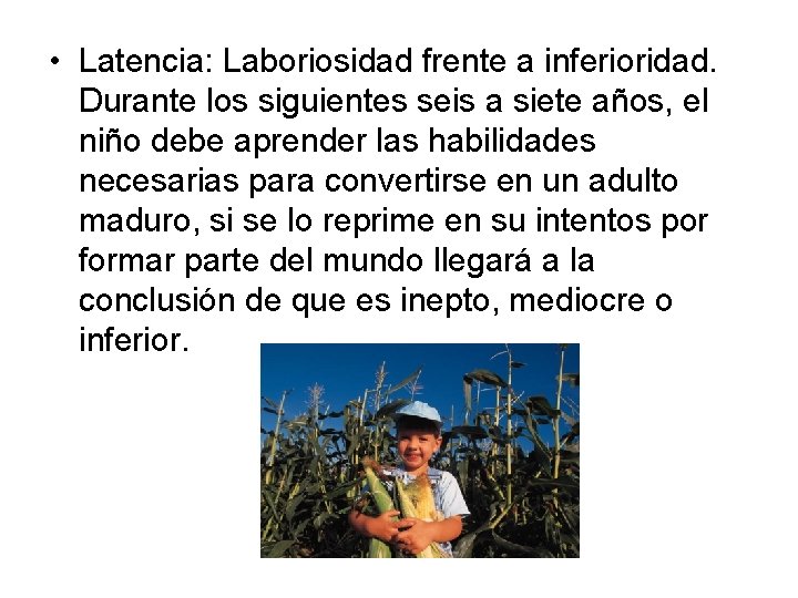  • Latencia: Laboriosidad frente a inferioridad. Durante los siguientes seis a siete años,