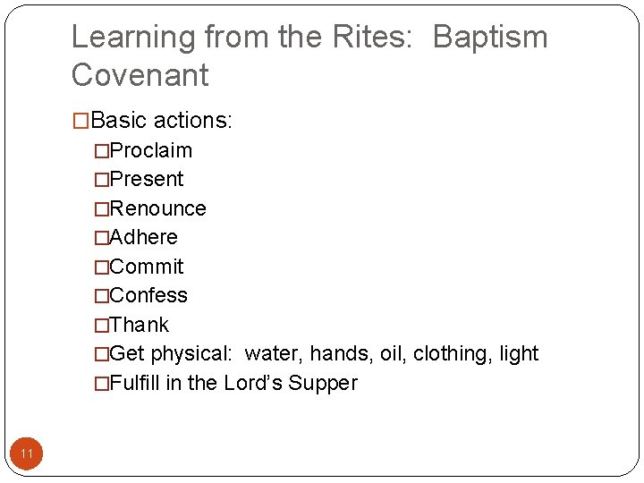 Learning from the Rites: Baptism Covenant �Basic actions: �Proclaim �Present �Renounce �Adhere �Commit �Confess