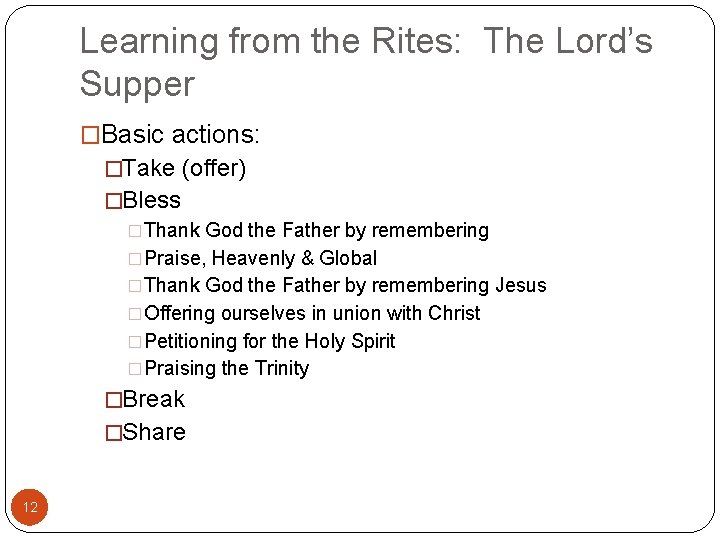 Learning from the Rites: The Lord’s Supper �Basic actions: �Take (offer) �Bless �Thank God