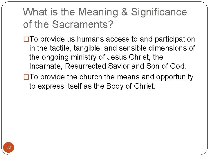 What is the Meaning & Significance of the Sacraments? �To provide us humans access