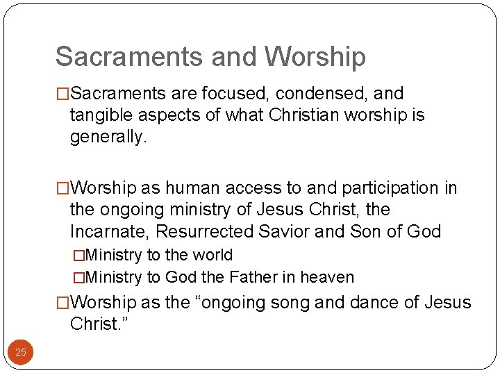 Sacraments and Worship �Sacraments are focused, condensed, and tangible aspects of what Christian worship