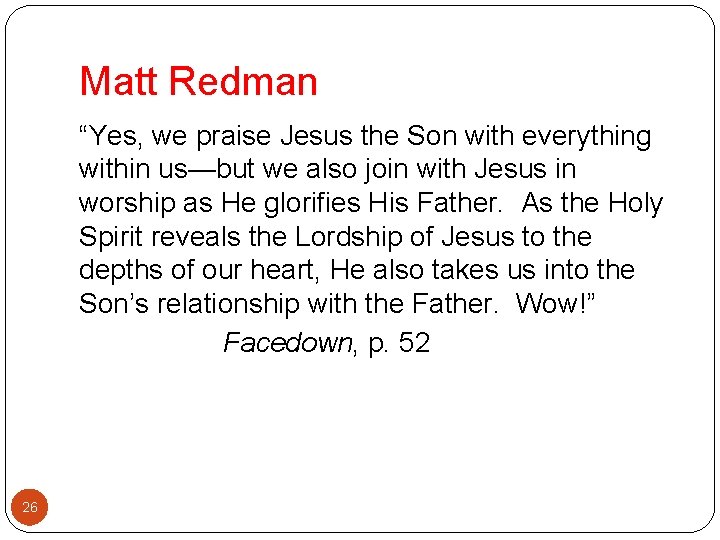 Matt Redman “Yes, we praise Jesus the Son with everything within us—but we also