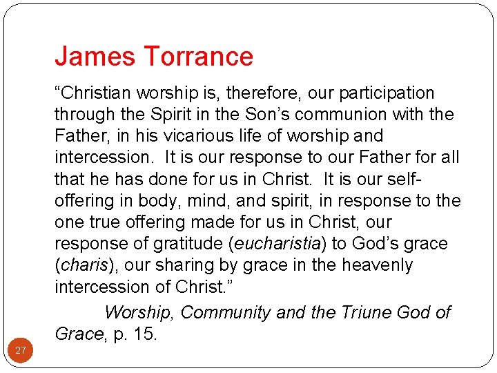 James Torrance “Christian worship is, therefore, our participation through the Spirit in the Son’s
