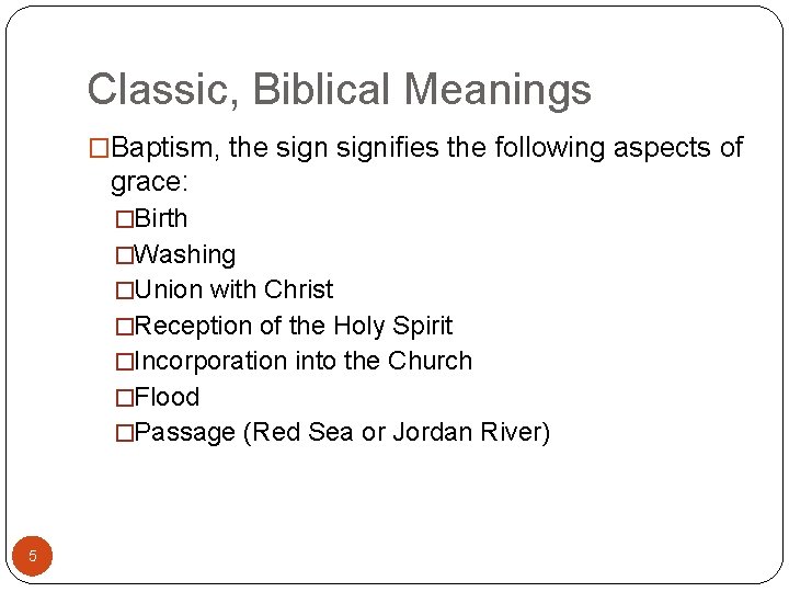 Classic, Biblical Meanings �Baptism, the signifies the following aspects of grace: �Birth �Washing �Union