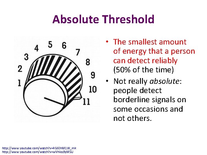 Absolute Threshold • The smallest amount of energy that a person can detect reliably
