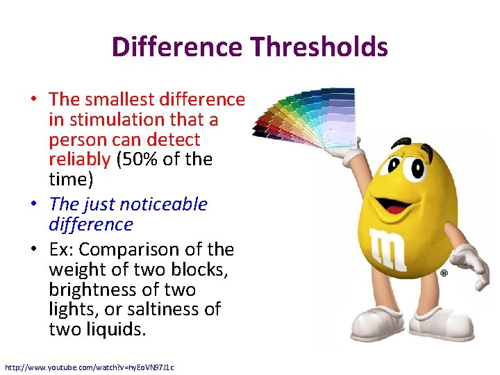 Difference Thresholds • The smallest difference in stimulation that a person can detect reliably