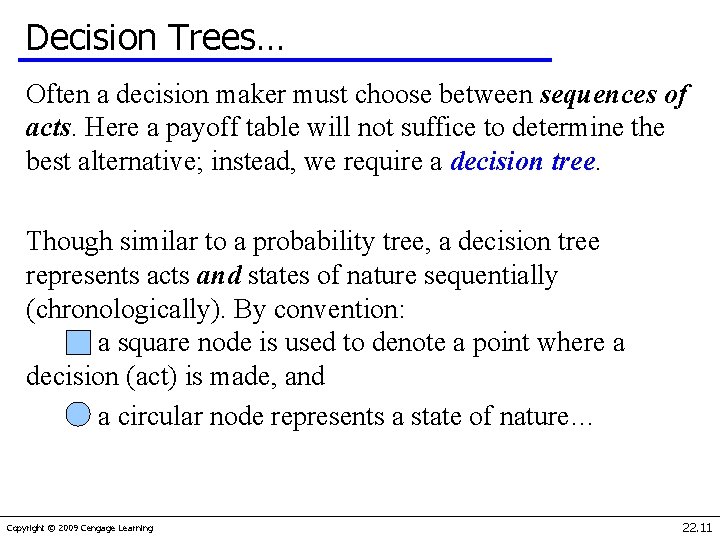 Decision Trees… Often a decision maker must choose between sequences of acts. Here a