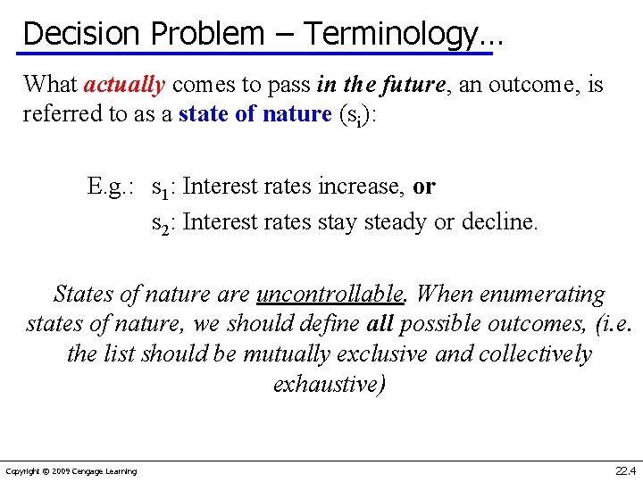 Decision Problem – Terminology… What actually comes to pass in the future, an outcome,