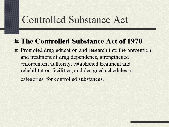 Controlled Substance Act The Controlled Substance Act of 1970 Promoted drug education and research