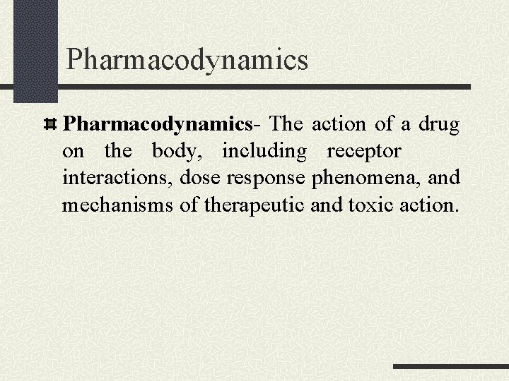 Pharmacodynamics- The action of a drug on the body, including receptor interactions, dose response