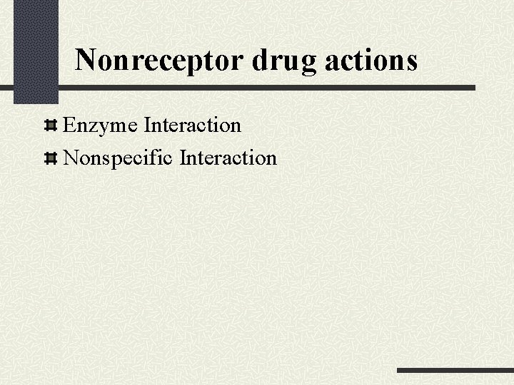  Nonreceptor drug actions Enzyme Interaction Nonspecific Interaction 