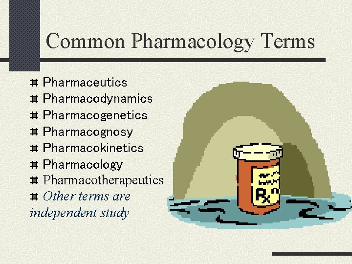 Common Pharmacology Terms Pharmaceutics Pharmacodynamics Pharmacogenetics Pharmacognosy Pharmacokinetics Pharmacology Pharmacotherapeutics Other terms are independent