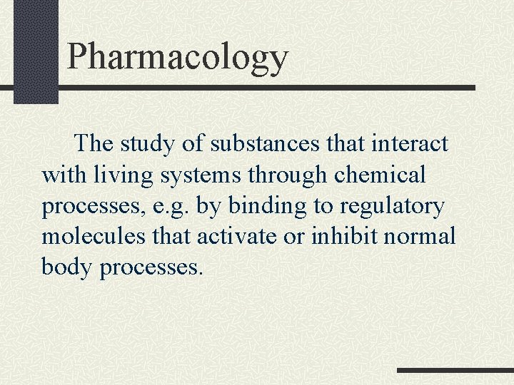 Pharmacology The study of substances that interact with living systems through chemical processes, e.
