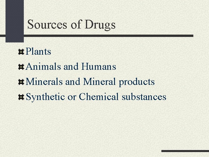 Sources of Drugs Plants Animals and Humans Minerals and Mineral products Synthetic or Chemical