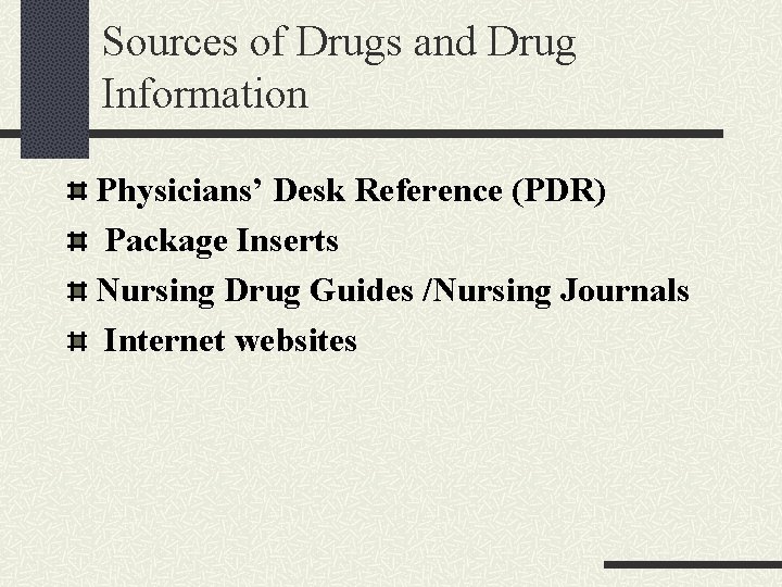 Sources of Drugs and Drug Information Physicians’ Desk Reference (PDR) Package Inserts Nursing Drug
