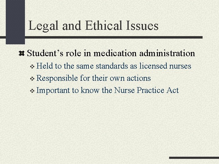 Legal and Ethical Issues Student’s role in medication administration v Held to the same