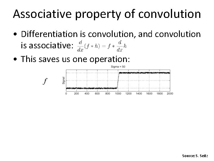 Associative property of convolution • Differentiation is convolution, and convolution is associative: • This Associative property of convolution • Differentiation is convolution, and convolution is associative: • This