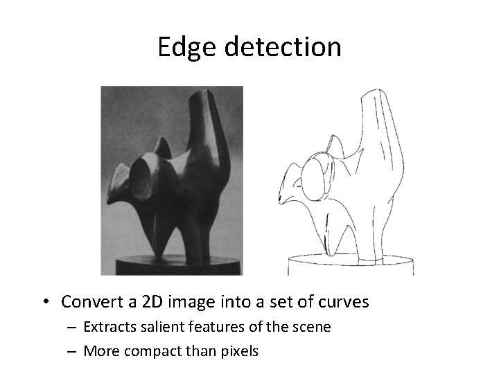 Edge detection • Convert a 2 D image into a set of curves – Edge detection • Convert a 2 D image into a set of curves –