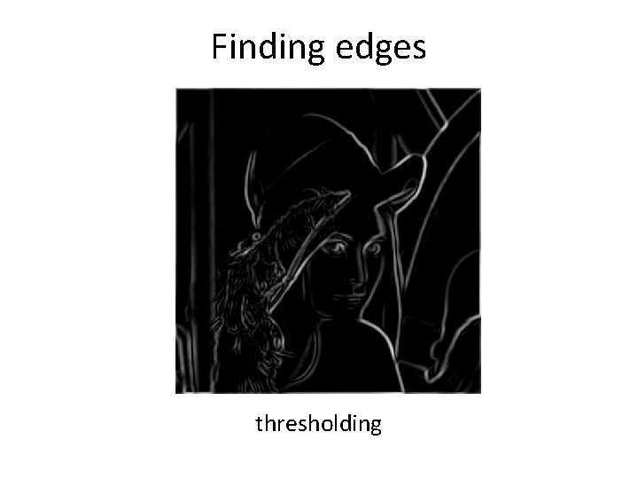 Finding edges thresholding Finding edges thresholding