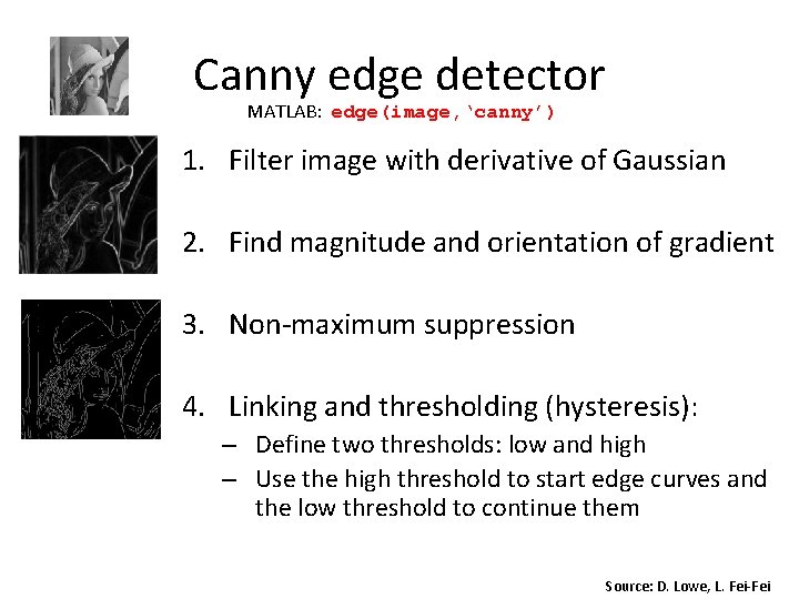 Canny edge detector MATLAB: edge(image, ‘canny’) 1. Filter image with derivative of Gaussian 2. Canny edge detector MATLAB: edge(image, ‘canny’) 1. Filter image with derivative of Gaussian 2.