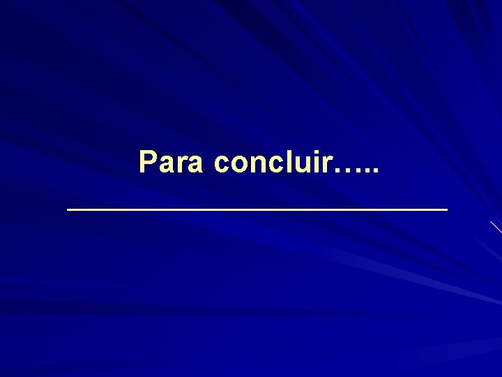 Para concluir…. . 