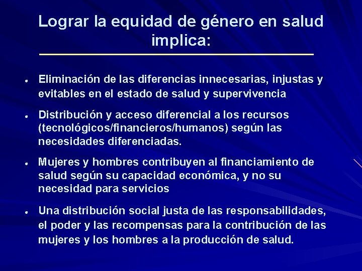 Lograr la equidad de género en salud implica: l l Eliminación de las diferencias