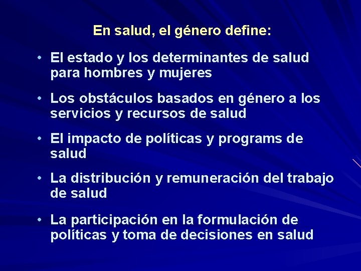 En salud, el género define: • El estado y los determinantes de salud para