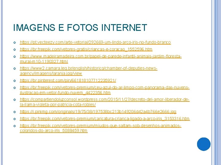 IMAGENS E FOTOS INTERNET https: //pt. vecteezy. com/arte-vetorial/292669 -um-lindo-arco-iris-no-fundo-branco https: //br. freepik. com/vetores-gratis/criancas-e-coracao_1552596. htm