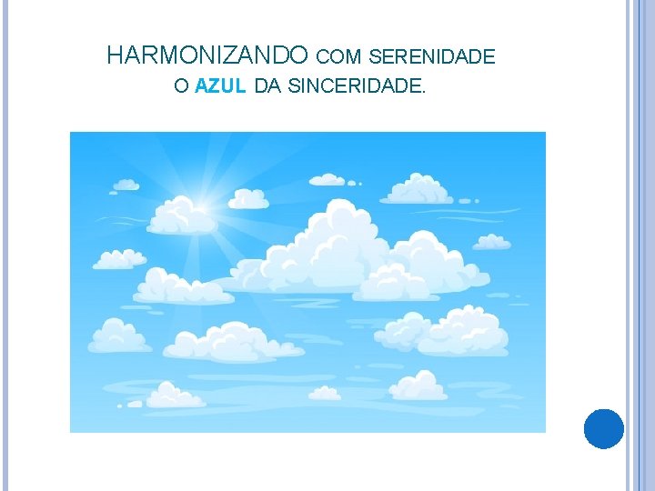 HARMONIZANDO COM SERENIDADE O AZUL DA SINCERIDADE. 