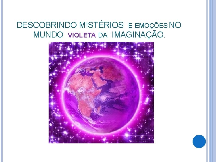 DESCOBRINDO MISTÉRIOS E EMOÇÕES NO MUNDO VIOLETA DA IMAGINAÇÃO. 