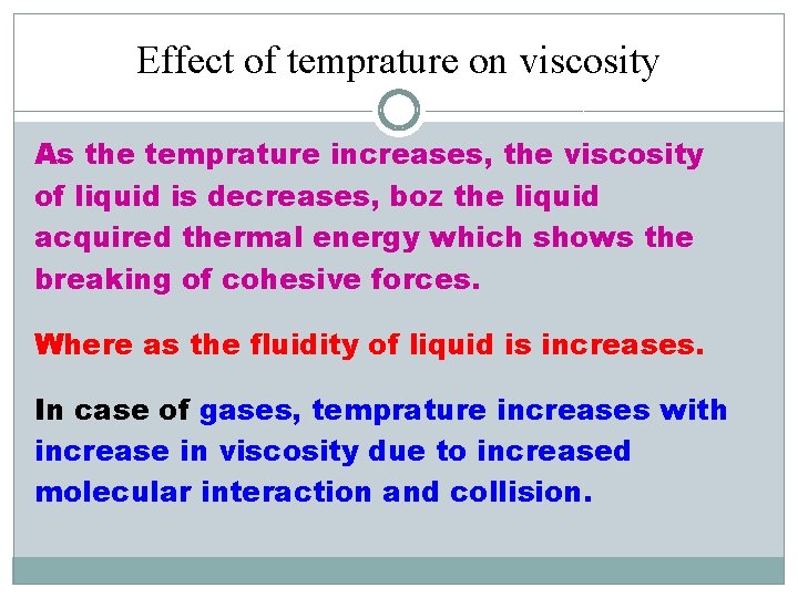Effect of temprature on viscosity As the temprature increases, the viscosity of liquid is