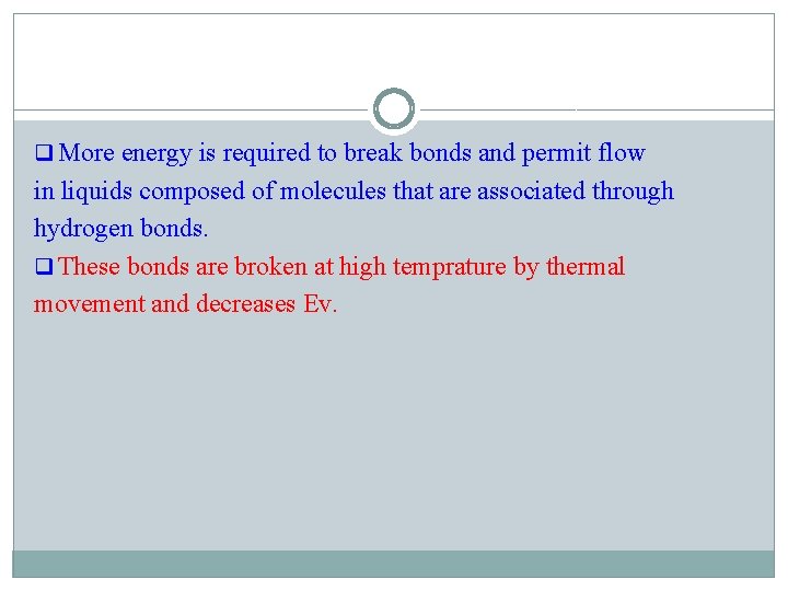 q More energy is required to break bonds and permit flow in liquids composed