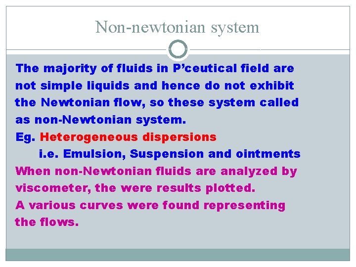 Non-newtonian system The majority of fluids in P’ceutical field are not simple liquids and