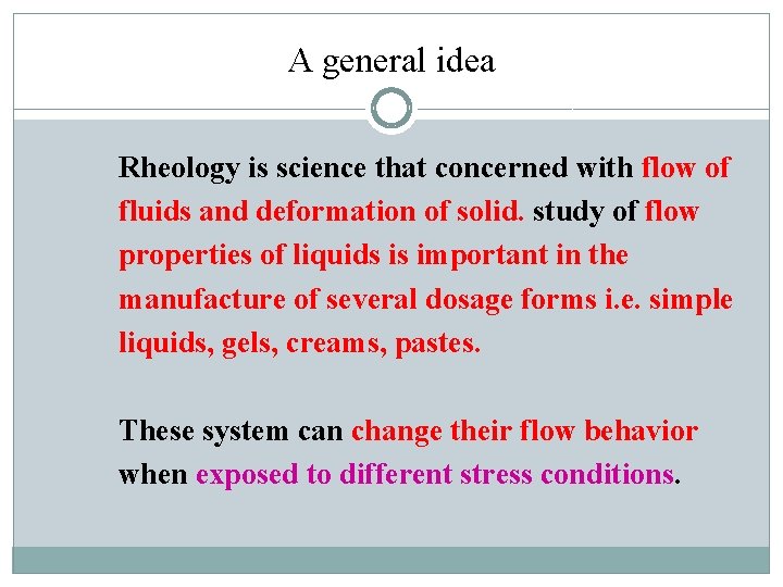 A general idea Rheology is science that concerned with flow of fluids and deformation