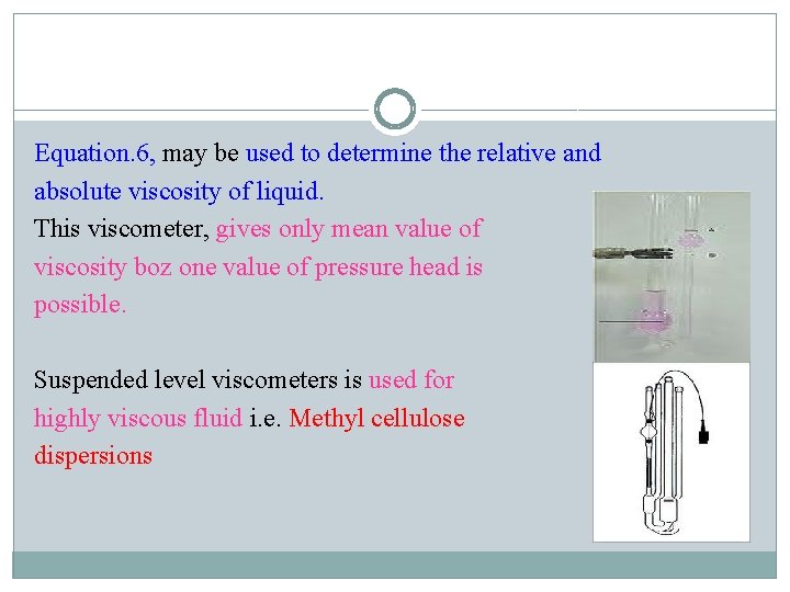 Equation. 6, may be used to determine the relative and absolute viscosity of liquid.