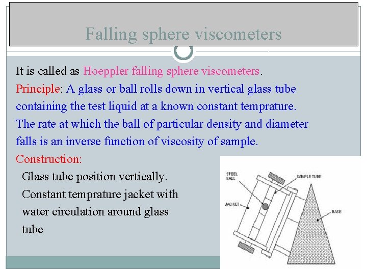 Falling sphere viscometers It is called as Hoeppler falling sphere viscometers. Principle: A glass