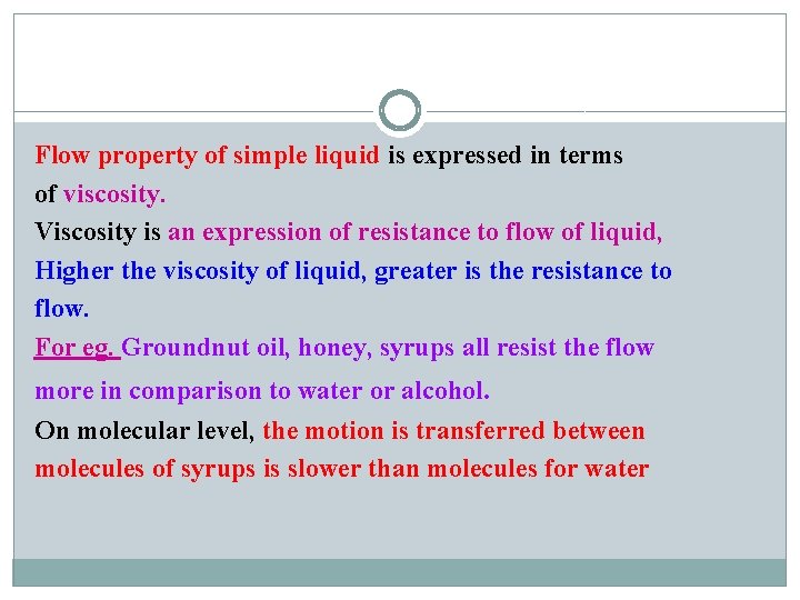 Flow property of simple liquid is expressed in terms of viscosity. Viscosity is an