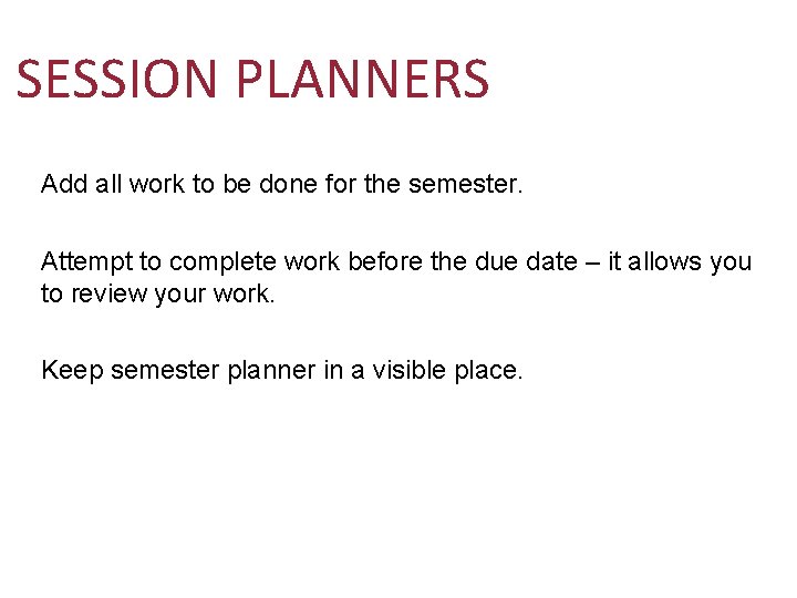 SESSION PLANNERS Add all work to be done for the semester. Attempt to complete