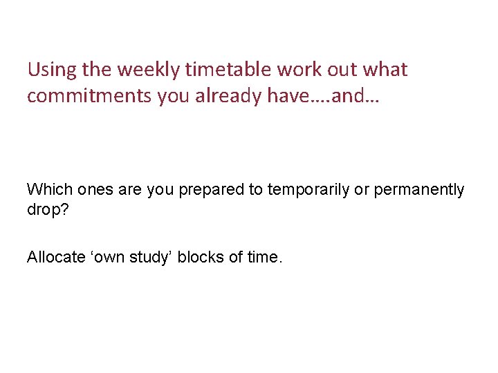 Using the weekly timetable work out what commitments you already have…. and… Which ones