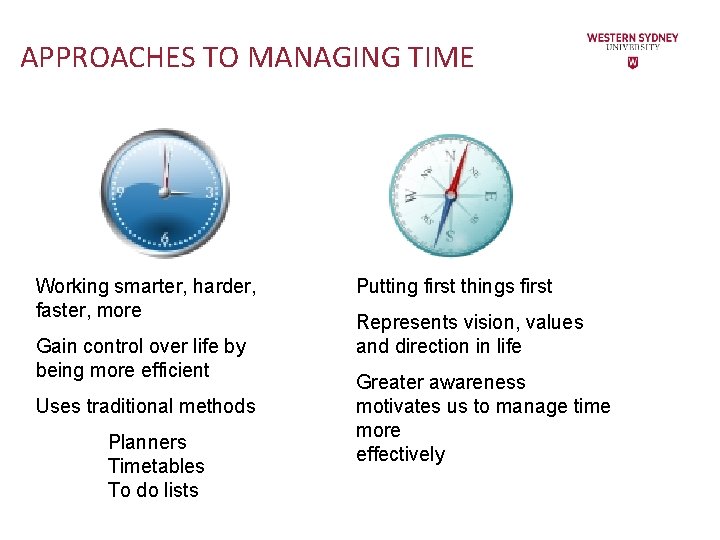 APPROACHES TO MANAGING TIME Working smarter, harder, faster, more Gain control over life by