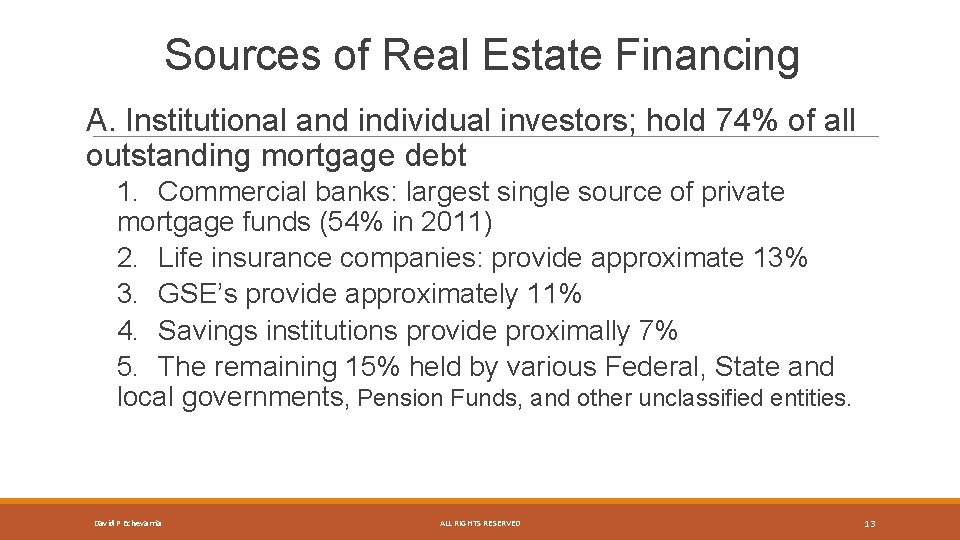 Sources of Real Estate Financing A. Institutional and individual investors; hold 74% of all
