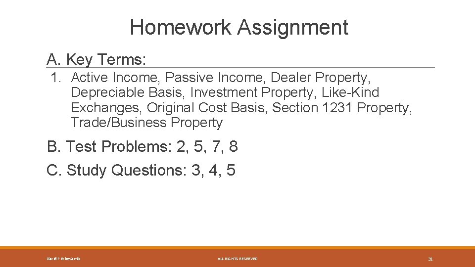 Homework Assignment A. Key Terms: 1. Active Income, Passive Income, Dealer Property, Depreciable Basis,