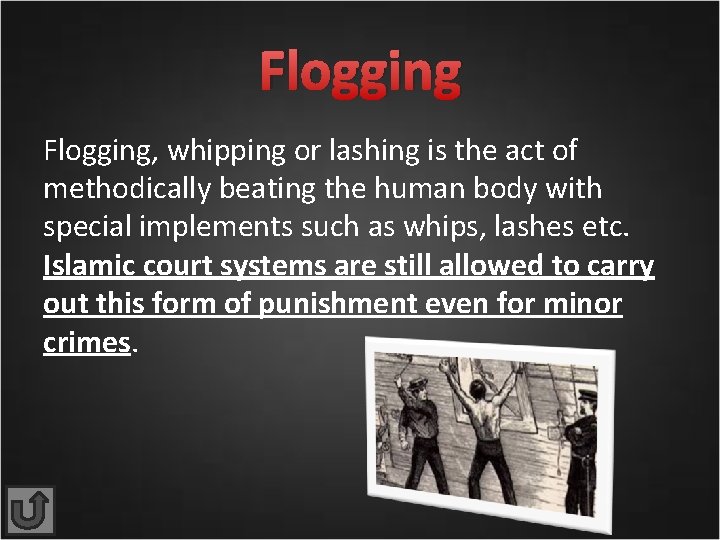 Flogging, whipping or lashing is the act of methodically beating the human body with
